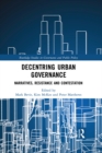 Decentring Urban Governance : Narratives, Resistance and Contestation - eBook