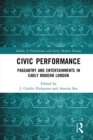 Civic Performance : Pageantry and Entertainments in Early Modern London - eBook