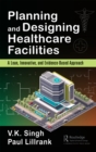Planning and Designing Healthcare Facilities : A Lean, Innovative, and Evidence-Based Approach - eBook