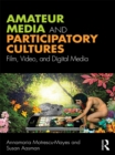 Amateur Media and Participatory Cultures : Film, Video, and Digital Media - eBook