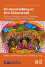 Codeswitching in the Classroom : Critical Perspectives on Teaching, Learning, Policy, and Ideology - eBook