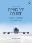 Flying Off Course : Airline Economics and Marketing - eBook