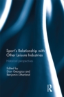 Sport’s Relationship with Other Leisure Industries : Historical Perspectives - eBook