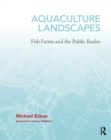Aquaculture Landscapes : Fish Farms and the Public Realm - eBook