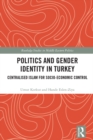 Politics and Gender Identity in Turkey : Centralised Islam for Socio-Economic Control - eBook