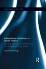 International Institutions in World History : Divorcing International Relations Theory from the State and Stage Models - eBook