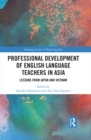 Professional Development of English Language Teachers in Asia : Lessons from Japan and Vietnam - eBook