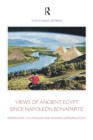 Views of Ancient Egypt since Napoleon Bonaparte : Imperialism, Colonialism and Modern Appropriations - eBook
