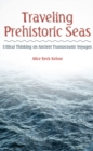 Traveling Prehistoric Seas : Critical Thinking on Ancient Transoceanic Voyages - eBook