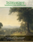 The Origins and Spread of Domestic Animals in Southwest Asia and Europe - eBook