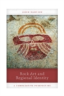 Rock Art and Regional Identity : A Comparative Perspective - eBook
