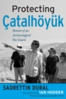 Protecting Catalhoyuk : Memoir of an Archaeological Site Guard - eBook