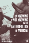 On Knowing and Not Knowing in the Anthropology of Medicine - eBook