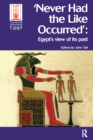 Never Had the Like Occurred : Egypt's View of its Past - eBook