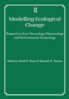 Modelling Ecological Change : Perspectives from Neoecology, Palaeoecology and Environmental Archaeology - eBook