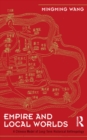 Empire and Local Worlds : A Chinese Model for Long-Term Historical Anthropology - eBook