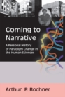Coming to Narrative : A Personal History of Paradigm Change in the Human Sciences - eBook