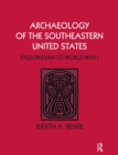 Archaeology of the Southeastern United States : Paleoindian to World War I - eBook