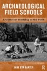Archaeological Field Schools : A Guide for Teaching in the Field - eBook