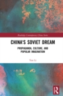 China's Soviet Dream : Propaganda, Culture, and Popular Imagination - eBook