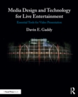 Media Design and Technology for Live Entertainment : Essential Tools for Video Presentation - eBook