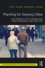 Planning for Greying Cities : Age-Friendly City Planning and Design Research and Practice - eBook