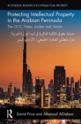 Protecting Intellectual Property in the Arabian Peninsula : The GCC states, Jordan and Yemen - eBook