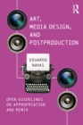 Art, Media Design, and Postproduction : Open Guidelines on Appropriation and Remix - eBook