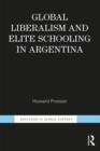 Global Liberalism and Elite Schooling in Argentina - eBook