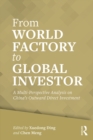 From World Factory to Global Investor : A Multi-perspective Analysis on China's Outward Direct Investment - eBook