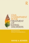Civil Commitment in the Treatment of Eating Disorders : Practical and Ethical Considerations - eBook