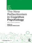 The New Reflectionism in Cognitive Psychology : Why Reason Matters - eBook