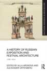 A History of Russian Exposition and Festival Architecture : 1700-2014 - eBook