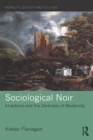 Sociological Noir : Irruptions and the Darkness of Modernity - eBook