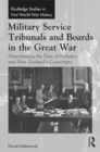 Military Service Tribunals and Boards in the Great War : Determining the Fate of Britain's and New Zealand's Conscripts - eBook