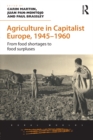 Agriculture in Capitalist Europe, 1945-1960 : From food shortages to food surpluses - eBook