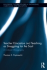 Teacher Education and Teaching as Struggling for the Soul : A Critical Ethnography - eBook