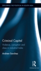 Criminal Capital : Violence, Corruption and Class in Industrial India - eBook