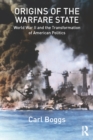 Origins of the Warfare State : World War II and the Transformation of American Politics - eBook