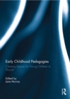 Early Childhood Pedagogies : Creating spaces for young children to flourish - eBook