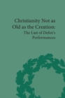 Christianity Not as Old as the Creation : The Last of Defoe's Performances - eBook