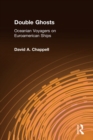 Double Ghosts : Oceanian Voyagers on Euroamerican Ships - David A. Chappell