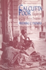 Calcutta Poor : Inquiry into the Intractability of Poverty - Frederic C. Thomas