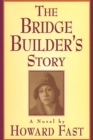 The Bridge Builder's Story: A Novel : A Novel - eBook