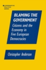 Blaming the Government: Citizens and the Economy in Five European Democracies : Citizens and the Economy in Five European Democracies - eBook