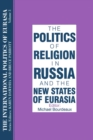 The International Politics of Eurasia: v. 3: The Politics of Religion in Russia and the New States of Eurasia - eBook