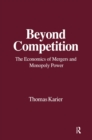 Beyond Competition : Economics of Mergers and Monopoly Power - eBook