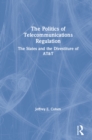 The Politics of Telecommunications Regulation: The States and the Divestiture of AT&T : The States and the Divestiture of AT&T - eBook
