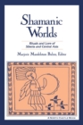 Shamanic Worlds : Rituals and Lore of Siberia and Central Asia - eBook