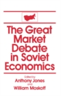 The Great Market Debate in Soviet Economics: An Anthology : An Anthology - eBook
